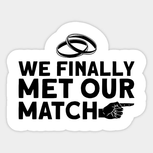 We Finally Met Our Match - Bride Groom Matching Couple Sticker by Anassein.os